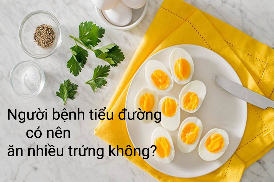 người bệnh tiểu đường có nên ăn nhiều trứng không